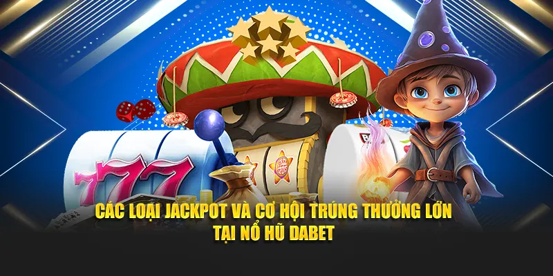 Cac Loai Jackpot Tai No Hu Dabet Cc