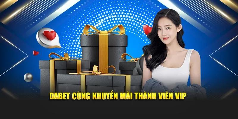 Dabet Cung Khuyen Mai Thanh Vien Vip