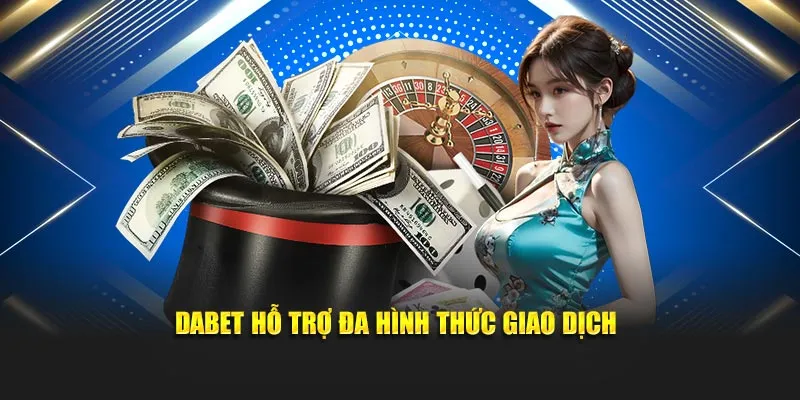 Dabet Live Ho Tro Da Hinh Thuc Giao Dich